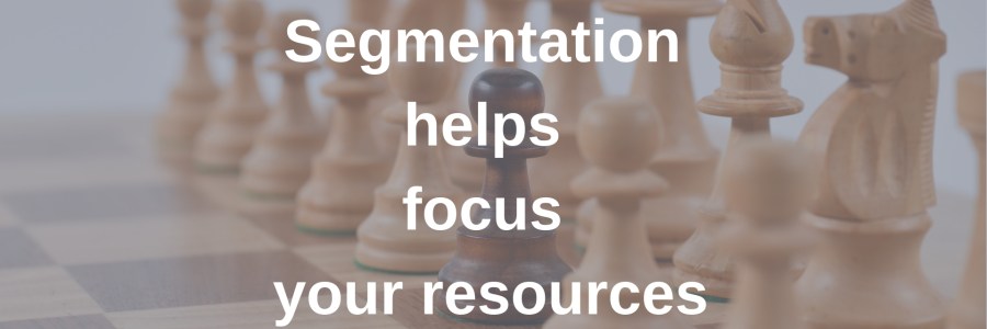 Segmentation helps focus your resources